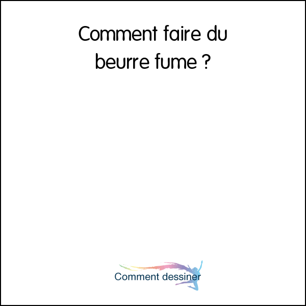 Comment faire du beurre fumé